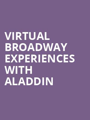 Virtual Broadway Experiences with ALADDIN, Virtual Experiences for Binghamton, Binghamton