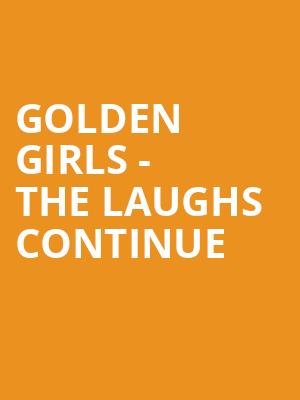 Golden Girls The Laughs Continue, Broome County Forum, Binghamton
